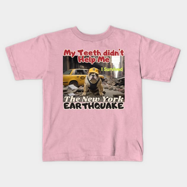 I survived, A Bulldog in NYC's earthquake, my teeth didn't help me, Ideal Gift, Kids T-Shirt by benzshope